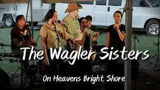 On Heavens Bright Shore ~ The Wagler Sisters