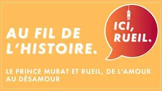 Au Fil de l'Histoire : Le prince Murat et Rueil, de l'amour au d&eacute;samour
