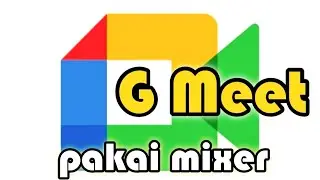 Cara pakai Mixer di Google Meet BIKIN SUARA MANTUL di online meeting! Mixer bikin AUDIO DARING SIP!