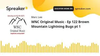 WNC Original Music - Ep 122 Brown Mountain Lightning Bugs pt 1