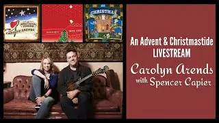 Carolyn Arends with Spencer Capier - Advent and Christmas Live Stream Concert