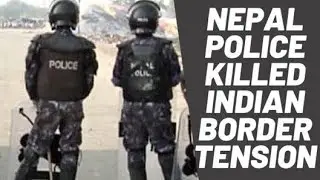Nepal Police killed Indian.Border Fight#INDIA.NEPAL VS.INDIA.INDIA-NEPAL relation worsens.
