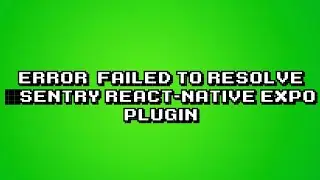 Fix PluginError: Failed to resolve @sentry/react-native/expo plugin on project root