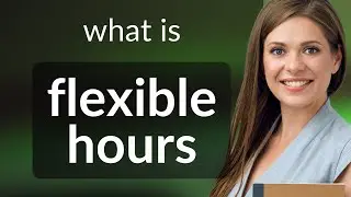 Flexible Hours: Mastering the Work-Life Balance
