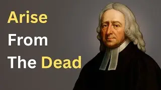&ldquo;Arise from the Dead&rdquo;: Why Self-Righteousness Can&rsquo;t Save You? | John Wesley