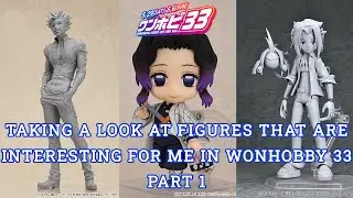 PART 1 - Taking a look at figures that are interesting for me in WonHobby 33