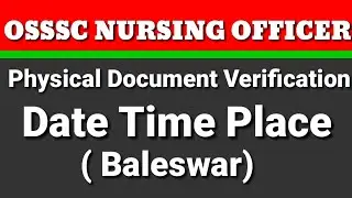 OSSSC nursing officer physical documents verification date of Baleswar dist full details of verifica