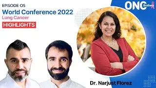 World Conf on Lung Cancer 2022 Highlights - OncBrothers (Rohit & Rahul Gosain) w/ Dr. Narjust Florez