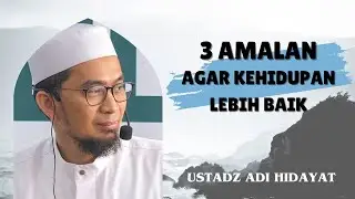 Amalkan ini jika ingin kehidupan yang lebih baik. || Ustadz Adi Hidayat