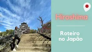 2 dias em Hiroshima - Roteiro no Japão