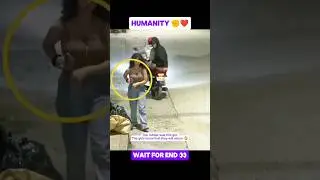Humanity 😍❤️ Wait for End ✋😱 #shorts #status #respect