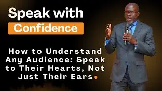 Speak with Confidence | How to Understand Any Audience: Speak to Their Hearts, Not Just Their Ears