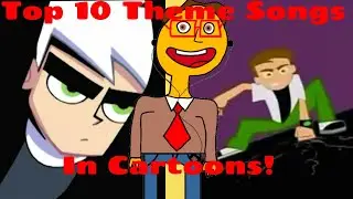 Top 10 Cartoon Theme Songs!