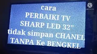 cara perbaiki tv SHARP LED tidak simpan chanel tanpa ke bengkel