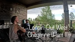 'Loopin Out West': Cheyenne (Part III)