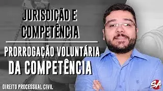PRORROGAÇÃO VOLUNTÁRIA DA COMPETÊNCIA  | JURISDIÇÃO E COMPETÊNCIA - AULA 18