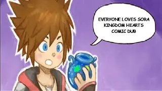 EVERYONE LOVES SORA - KINGDOM HEARTS COMIC DUB