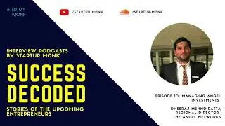 Success Decoded Episode 10 : Managing Angel Investment with Dheeraj Mehndiratta