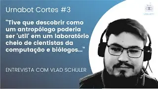URNABOT CORTES #3 - ETNOGRAFIA E OBSERVA&Ccedil;&Atilde;O PARTICIPANTE EM LABORAT&Oacute;RIOS CIENT&Iacute;FICOS (Vlad Schuler)
