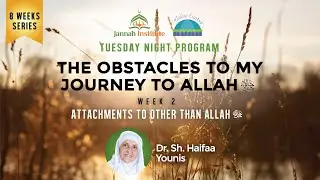 The Obstacles to My Journey to Allah: Attachments to Other Than Allah ﷻ