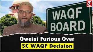 Owaisi slams SC WAQF verdict, accuses Modi govt of trying to weaken Waqf Board