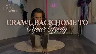 Crawl Back Home To Your Body | Sensual Crawls, Walks, & Wall Work