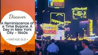 A Reminiscence of a Time Bygone: A Day in New York City - 1940s