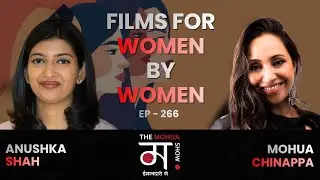Challenges In Industry Norms and Feminism | Anushka Shah | The Mohua Show