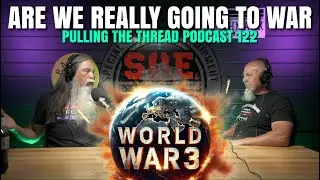 ARE WE GOING TO WAR... //  PULLING THE THREAD PODCAST ep.122
