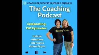 Performance Coaches #151: Emma Doyle with Natalie Ashdown - Lessons learned from 150 episodes
