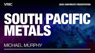 South Pacific Metals Corporate Presentation | VRIC 2026