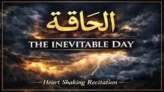 Surah Al Haqqah Full Recitation | The Inevitable Day of Judgment | Heart Shaking Quran Tilawah