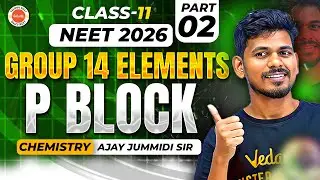Group 14 Elements-Part 2 - P block | Class 11- Chemistry | Neet 2026 | Ajay Jummidi Sir