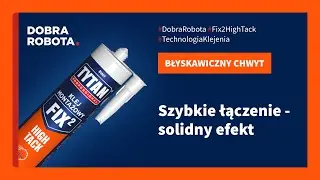 Szybkie łączenie - solidny efekt. FIX&sup2; High Tack - hybrydowy klej montażowy