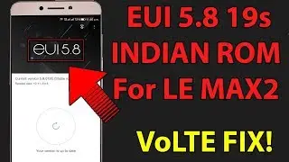 Eui 5.8 19s INDIAN Rom For Le Max 2 | How To Install Eui 5.8 On LeEco Devices | JIO VoLTE Fix! 🔥