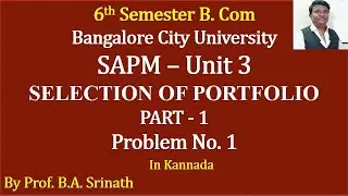 SAPM - UNIT 3 - Stock Selection & Portfolio Selection - Problem No. 1 for 12 Marks By Srinath Sir