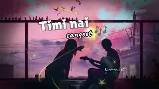 Timi Nai Sangeet official nepali song