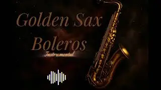 Golden Sax Boleros 🌙 Música Romántica y Suave par