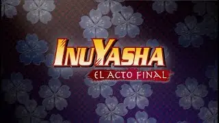 Inuyasha El Acto Final (kanketsu-hen) I Opening Latino