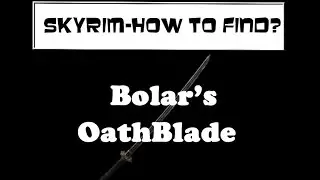 Skyrim How To Find - Bolar's OathBlade