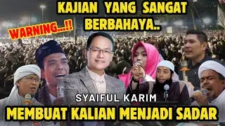 WARNING!! DENGERIN KAJIAN SAYA SANGAT BERBAHAYA...JADI SADAR!!! KAJIAN TINGKAT TINGGI SYAIFUL KARIM