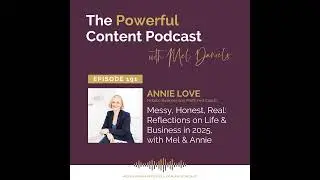 Messy, Honest, Real: Reflections on Life & Business in 2025, with Mel & Annie