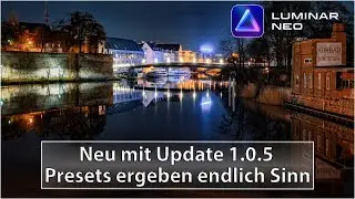 Luminar Neo - Neu mit Update 1.0.5 Presets ergeben endlich Sinn