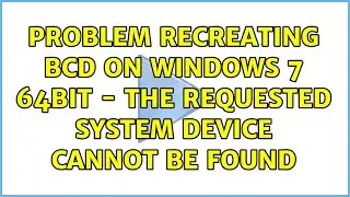 Problem recreating BCD on Windows 7 64bit - The requested system device cannot be found