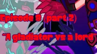 Episode 8 (part 2) “A gladiator Vs. A lord”