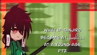 || what if tanjiro became a Hahsira at a young age…pt2 || demon slayer || kny || MY AU || tankana ||