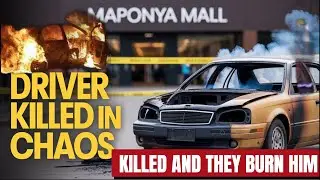 UBER DRIVER BURNT,MAPONYA MALL CHAOS RESIDENTS ANGRY