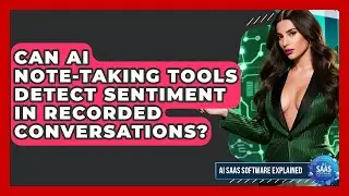 Can AI Note-taking Tools Detect Sentiment In Recorded Conversations? - AI SaaS Software Explained