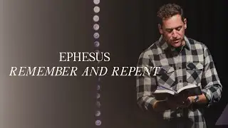 Ephesus - Remember and Repent | George Wright