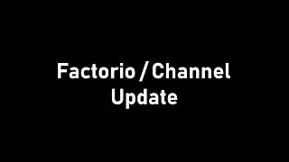 Factorio/Channel Update